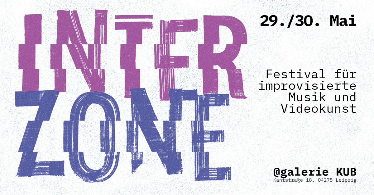 INTERZONE - Festival f&uuml;r improvisierte Musik & Videokunst